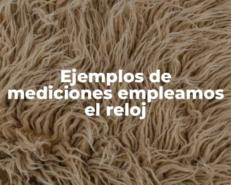 Ejemplos de mediciones empleamos el reloj
