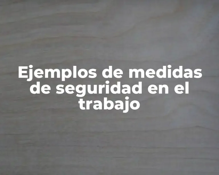 Ejemplos de medidas de seguridad en el trabajo