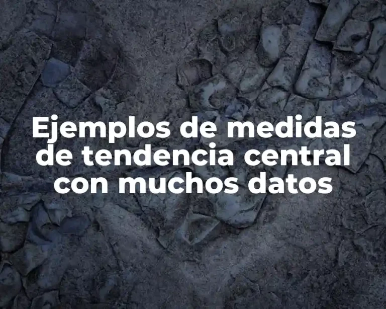 Ejemplos de medidas de tendencia central con muchos datos