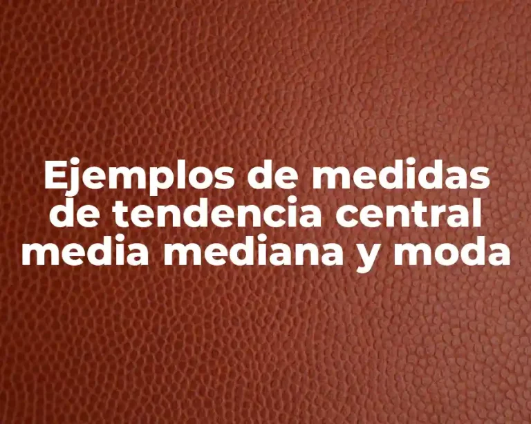 Ejemplos de medidas de tendencia central media mediana y moda