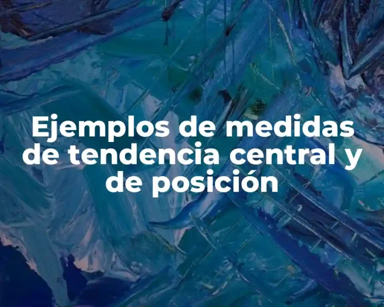 Ejemplos de medidas de tendencia central y de posición