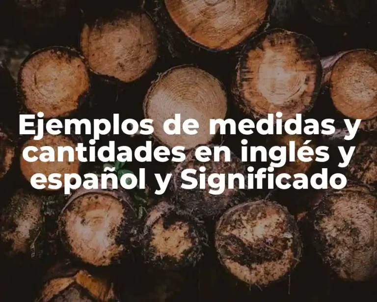 Ejemplos de medidas y cantidades en inglés y español y Significado