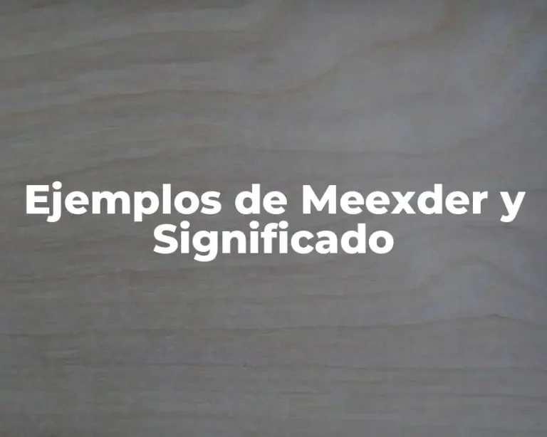 Ejemplos de Meexder y Significado