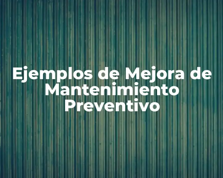 Ejemplos de Mejora de Mantenimiento Preventivo