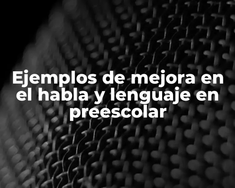 Ejemplos de mejora en el habla y lenguaje en preescolar