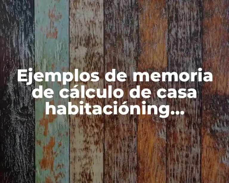 Ejemplos de memoria de cálculo de casa habitacióning hernandez nava y Significado