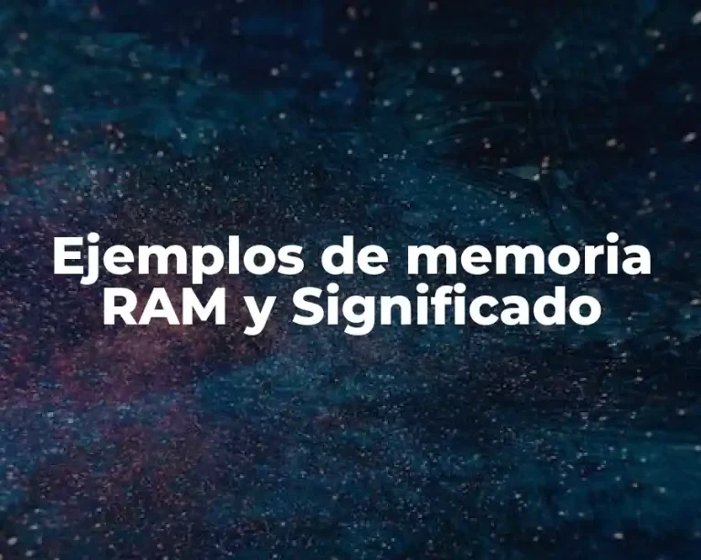 Ejemplos de memoria RAM y Significado