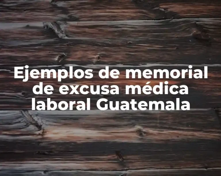 Ejemplos de memorial de excusa médica laboral Guatemala