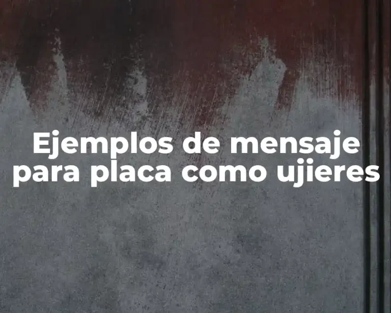 Ejemplos de mensaje para placa como ujieres