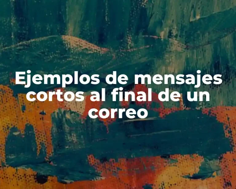 Ejemplos de mensajes cortos al final de un correo