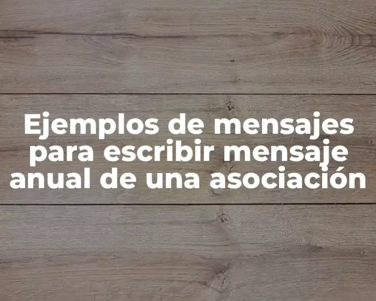 Ejemplos de mensajes para escribir mensaje anual de una asociación