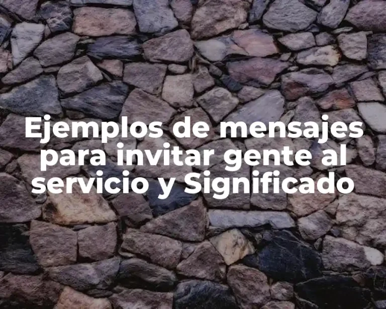 Ejemplos de mensajes para invitar gente al servicio y Significado