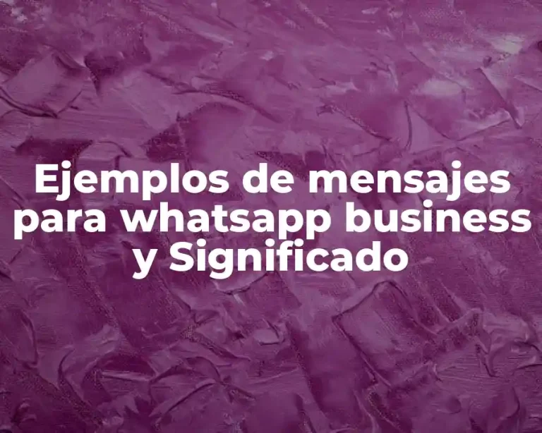 Ejemplos de mensajes para whatsapp business y Significado