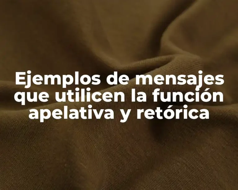 Ejemplos de mensajes que utilicen la función apelativa y retórica