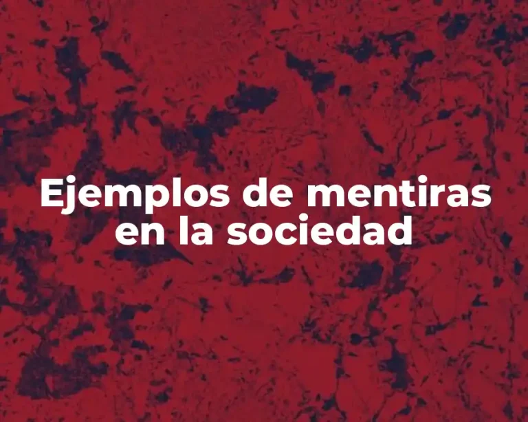 Ejemplos de mentiras en la sociedad