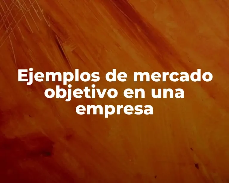 Ejemplos de mercado objetivo en una empresa