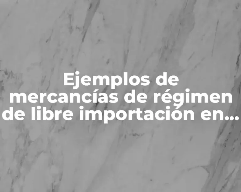 Ejemplos de mercancías de régimen de libre importación en Colombia