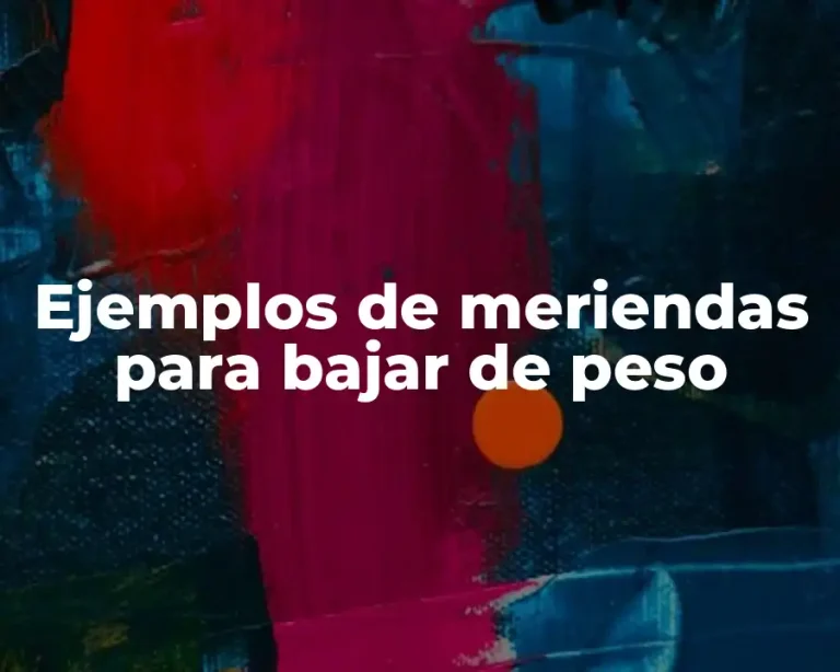 Ejemplos de meriendas para bajar de peso