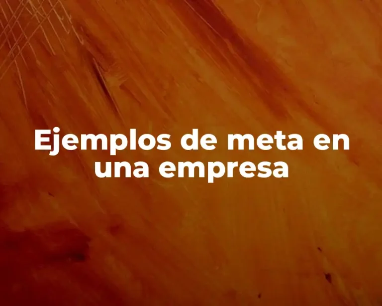 Ejemplos de meta en una empresa