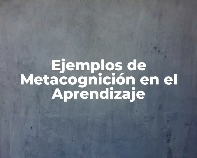 Ejemplos de Metacognición en el Aprendizaje