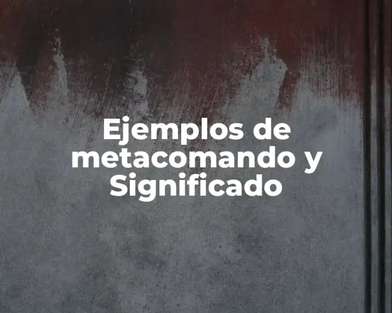 Ejemplos de metacomando y Significado