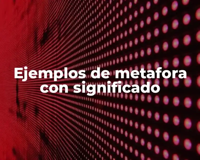 Ejemplos de metafora con significado