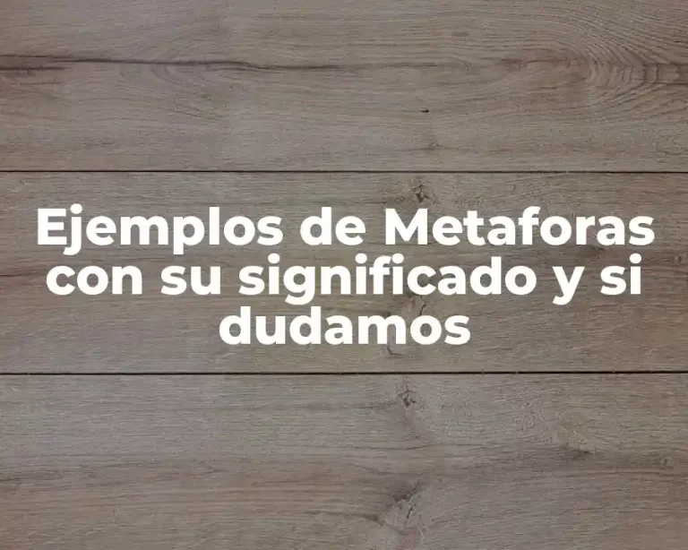 Ejemplos de Metaforas con su significado y si dudamos