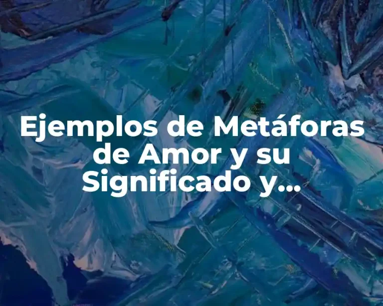Ejemplos de Metáforas de Amor y su Significado y Significado