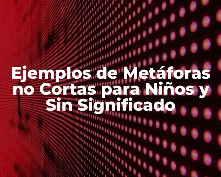 Ejemplos de Metáforas no Cortas para Niños y Sin Significado