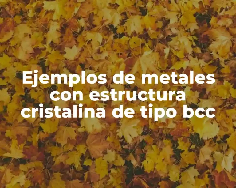 Ejemplos de metales con estructura cristalina de tipo bcc