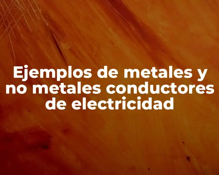 Ejemplos de metales y no metales conductores de electricidad