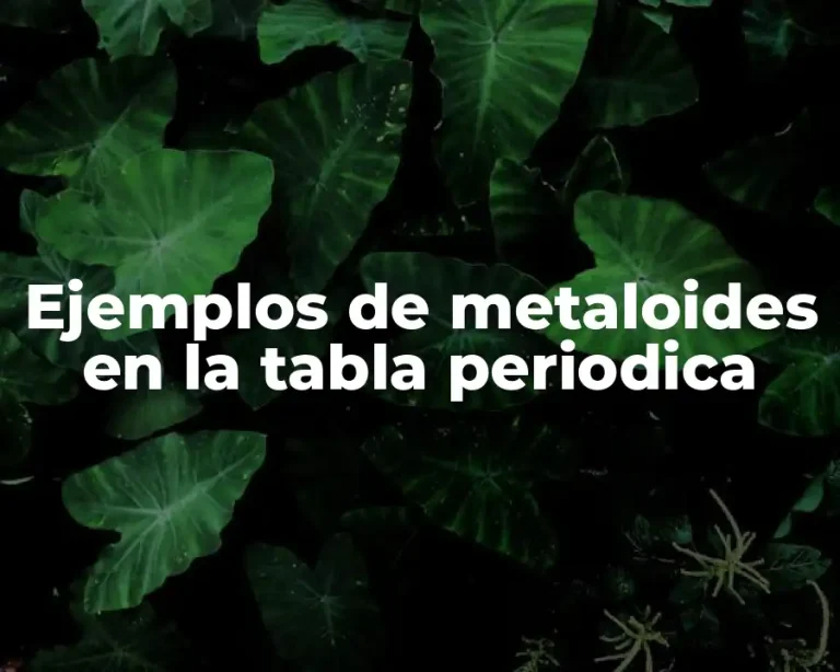 Ejemplos de metaloides en la tabla periodica