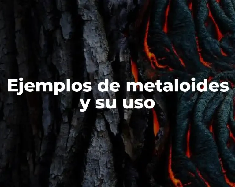 Ejemplos de metaloides y su uso