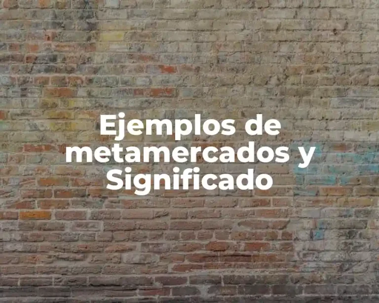 Ejemplos de metamercados y Significado