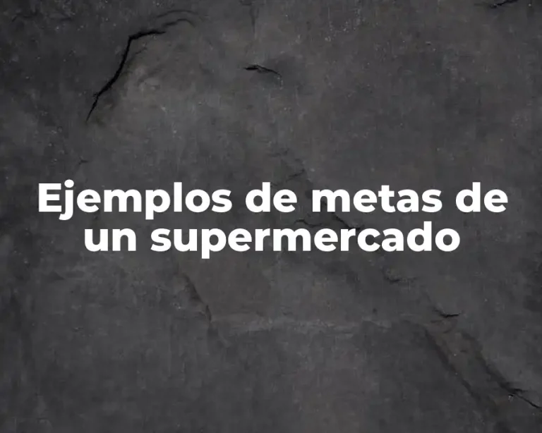 Ejemplos de metas de un supermercado