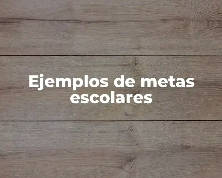 Ejemplos de metas escolares