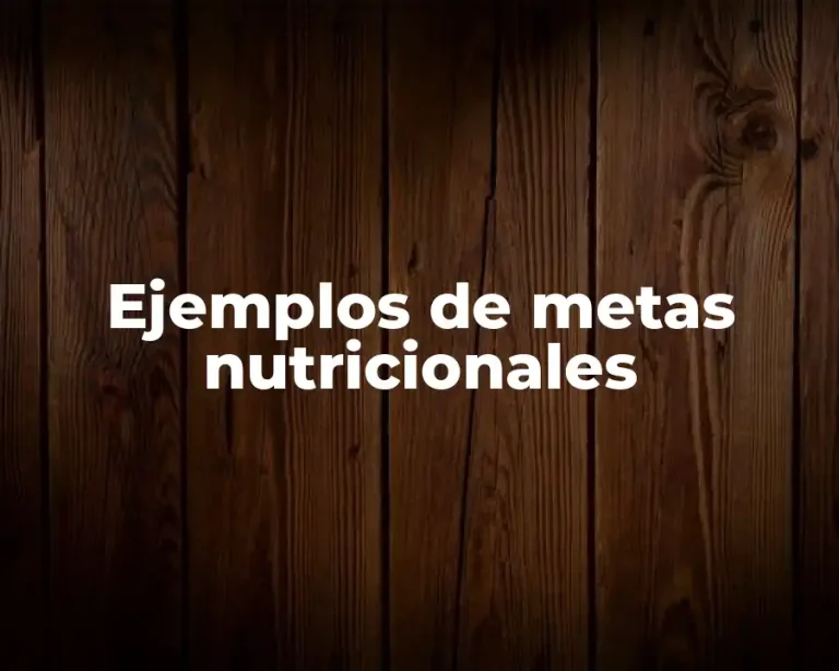 Ejemplos de metas nutricionales