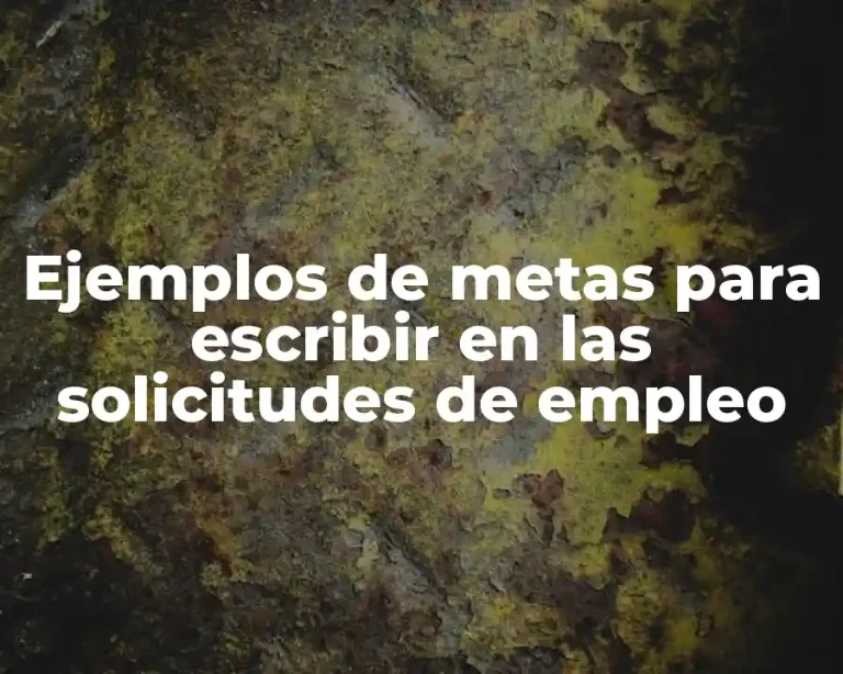 Ejemplos de metas para escribir en las solicitudes de empleo