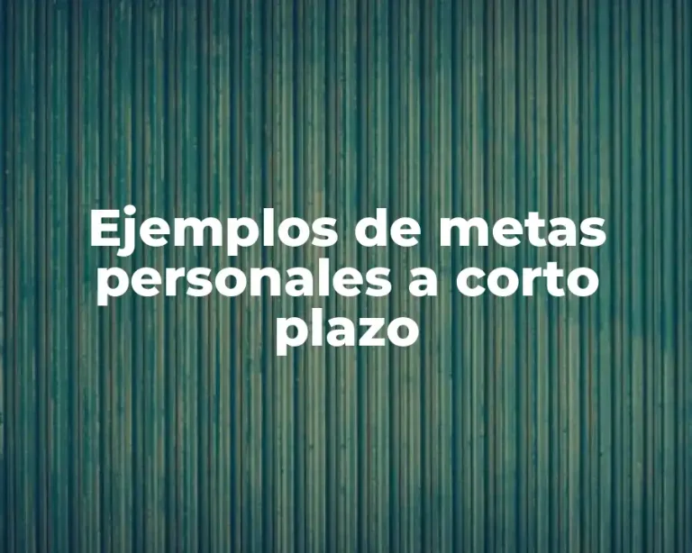 Ejemplos de metas personales a corto plazo