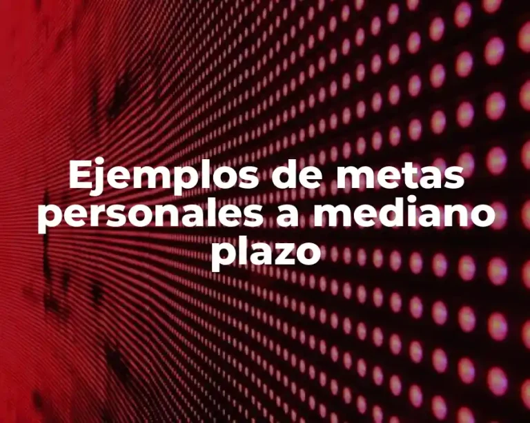 Ejemplos de metas personales a mediano plazo