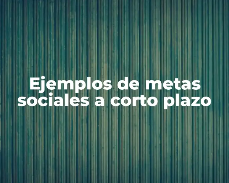 Ejemplos de metas sociales a corto plazo