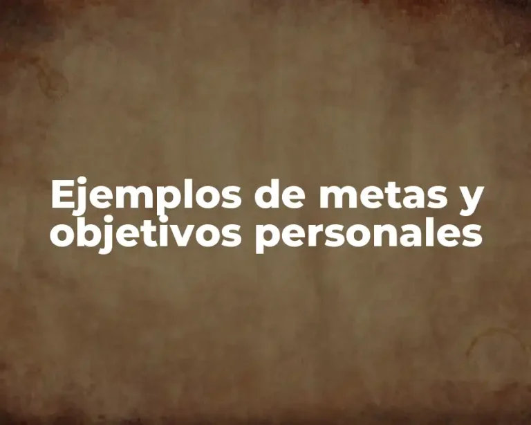 Ejemplos de metas y objetivos personales