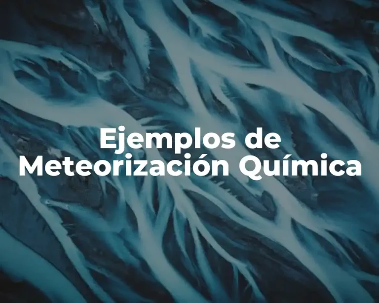Ejemplos de Meteorización Química