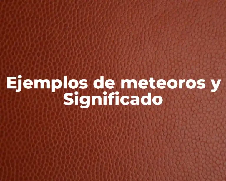 Ejemplos de meteoros y Significado