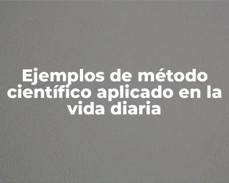 Ejemplos de método científico aplicado en la vida diaria