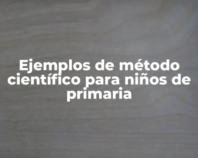 Ejemplos de método científico para niños de primaria