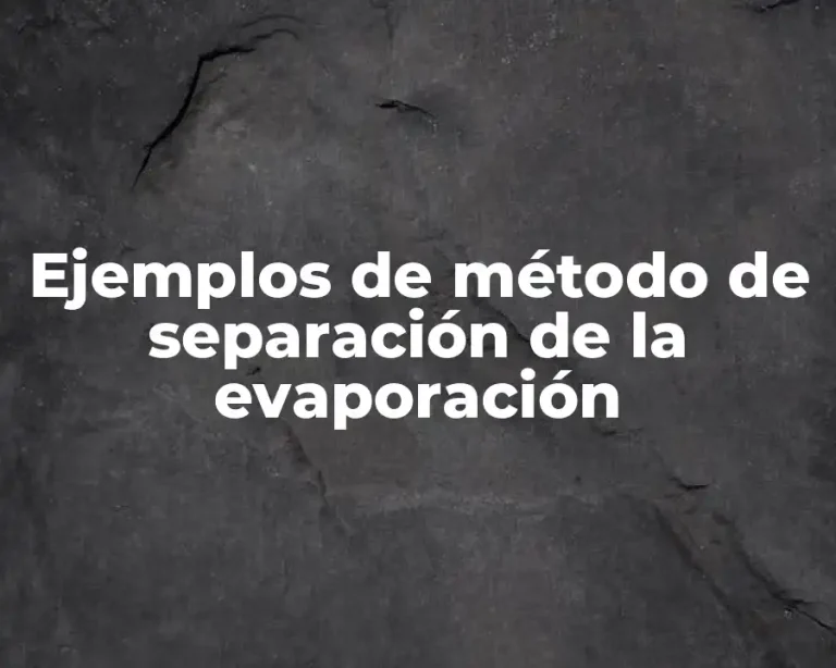 Ejemplos de método de separación de la evaporación