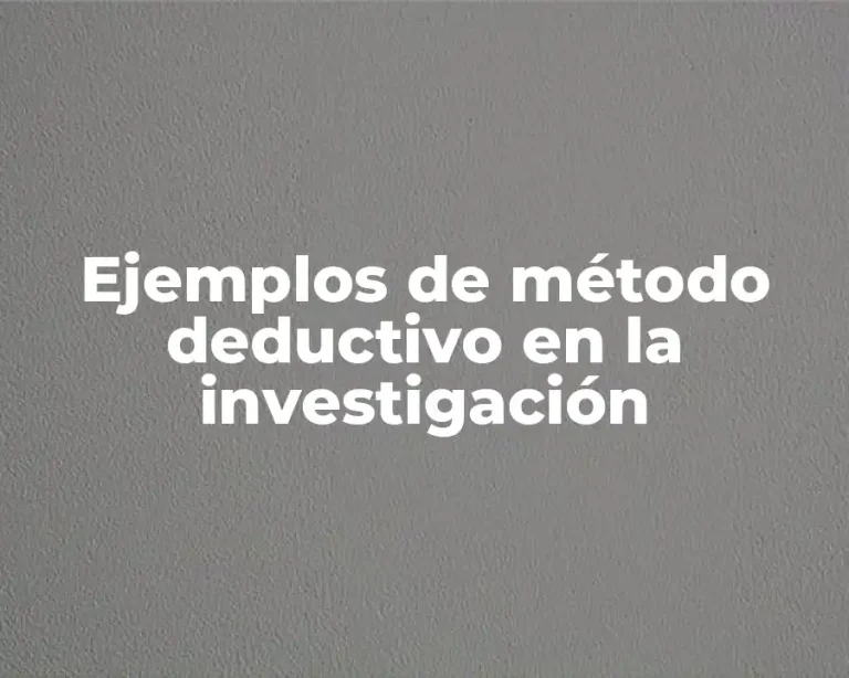 Ejemplos de método deductivo en la investigación