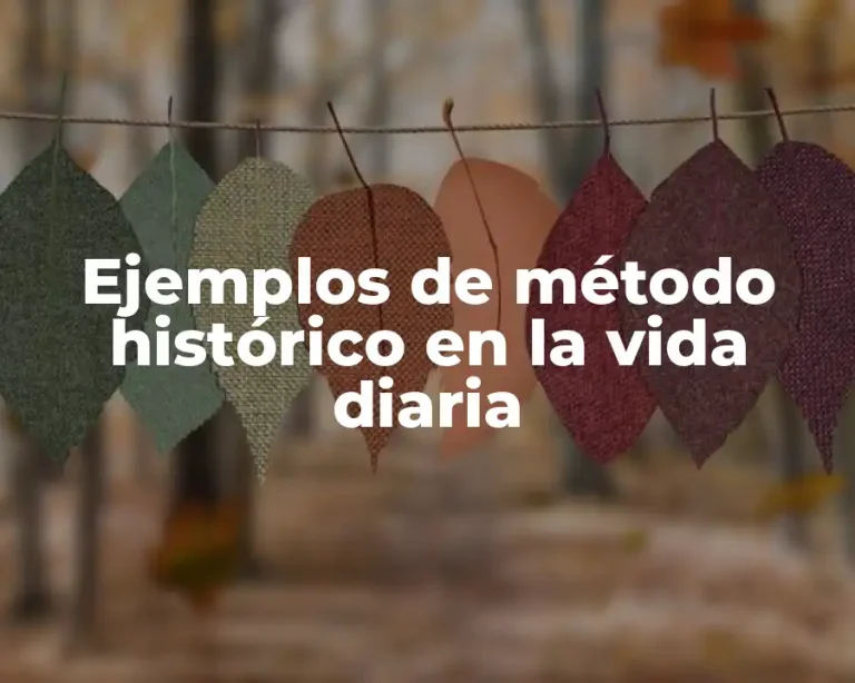 Ejemplos de método histórico en la vida diaria