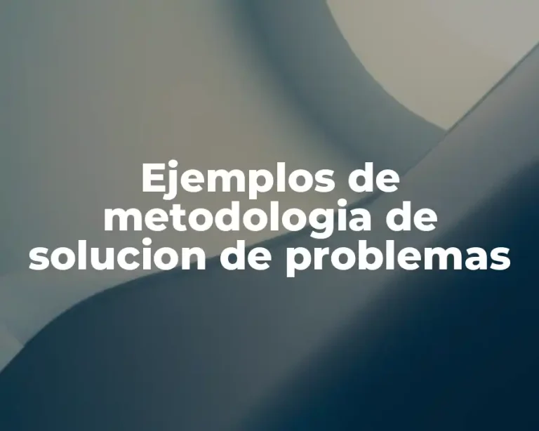 Ejemplos de metodologia de solucion de problemas